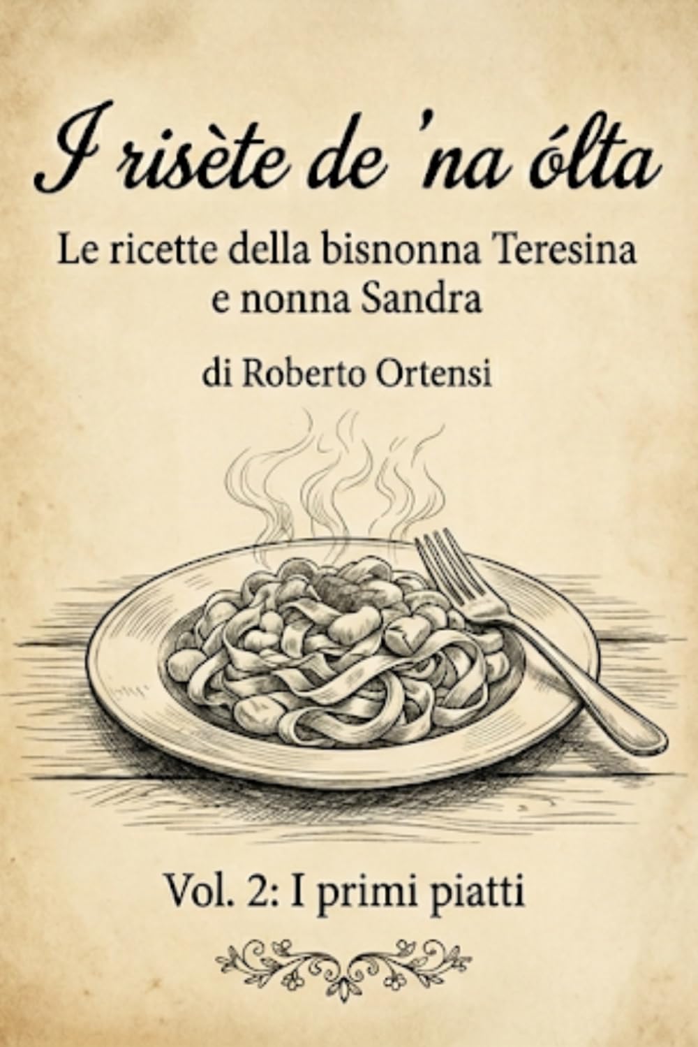 I risète de 'na ólta: Le ricette della bisnonna Teresina e nonna Sandra - Vol. 2: I primi piatti
