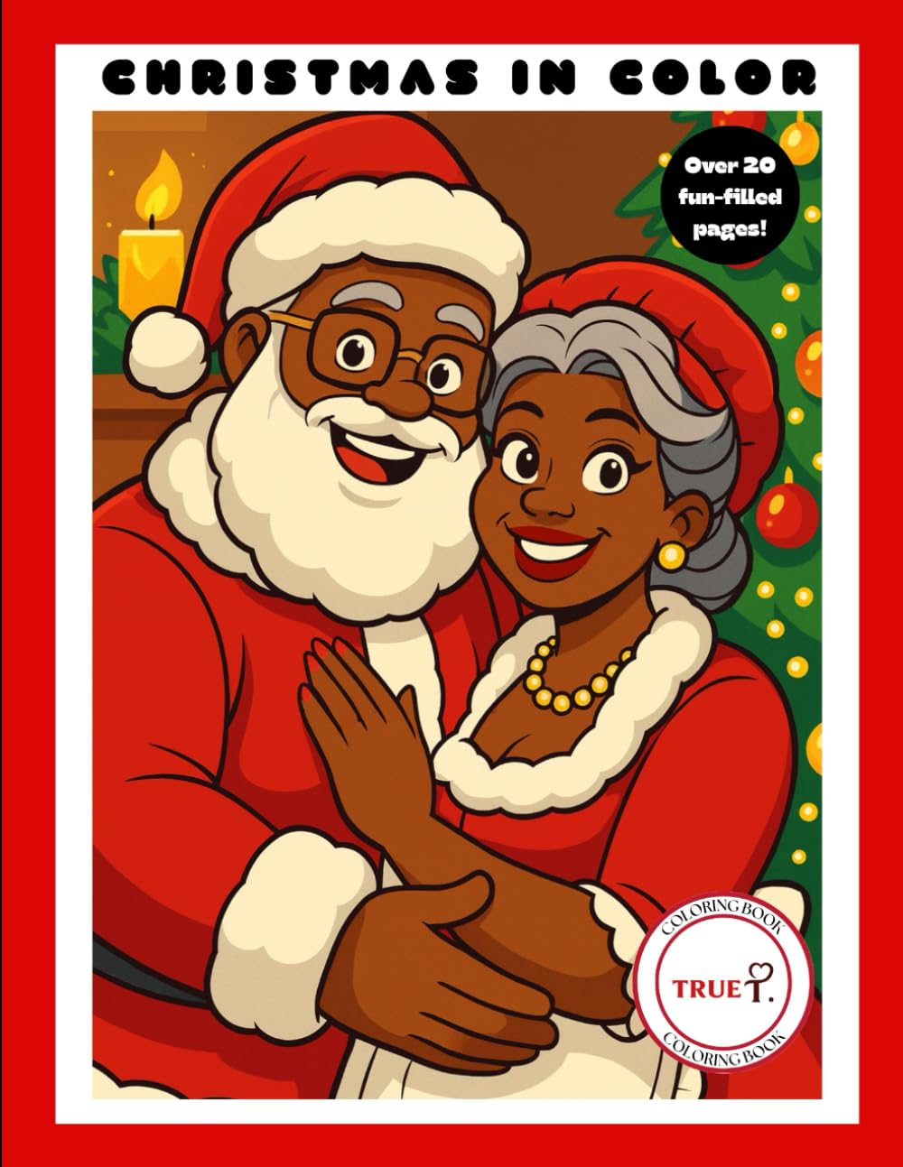 True T. Christmas in Color: A Festive Black Santa and Mrs. Claus Coloring Book Celebrating Black Joy, Family, and Holiday Magic: Joyful Christmas Coloring Pages for Kids, Teens, and Adults