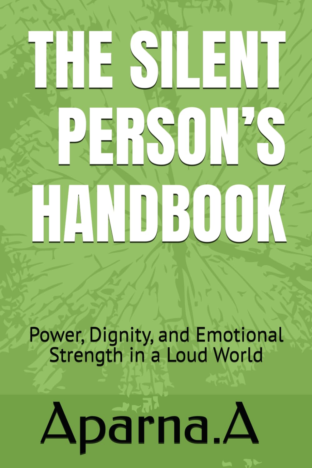 THE SILENT PERSON’S HANDBOOK: Power, Dignity, and Emotional Strength in a Loud World