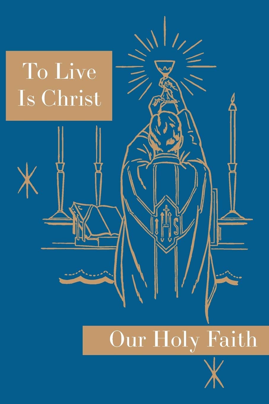 To Live is Christ: Our Holy Faith Series: 8