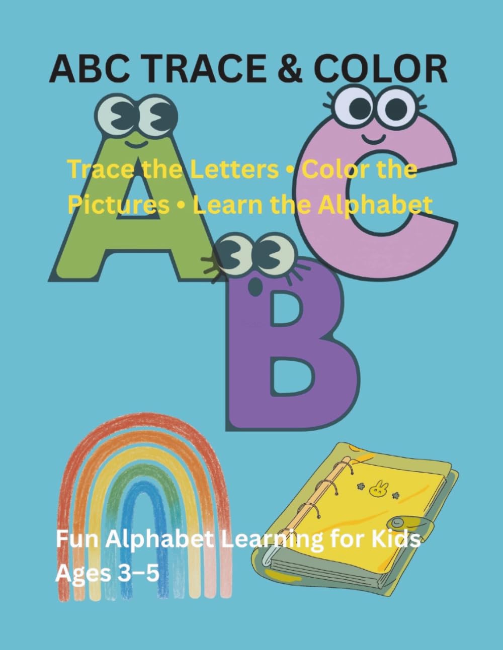ABC Trace & Color: Trace the Letters • Color the Pictures • Learn the Alphabet
