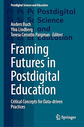 Framing Futures in Postdigital Education: Critical Concepts for Data-driven Practices (Postdigital Science and Education)-Wow! eBook