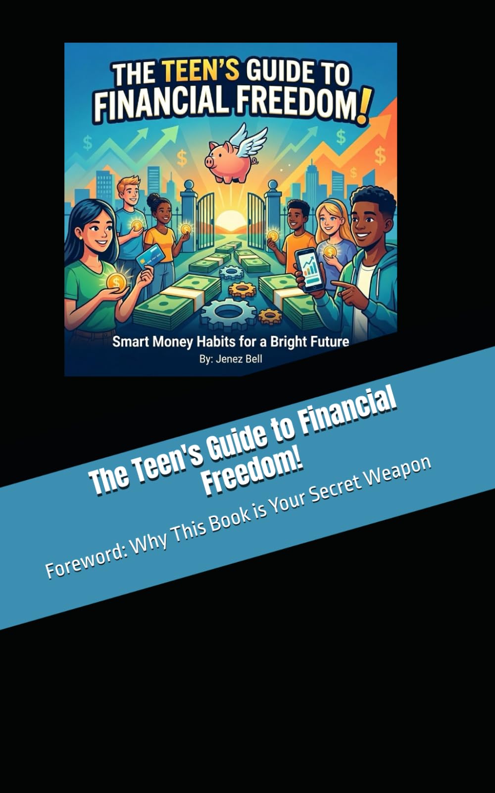 The Teen's Guide to Financial Freedom!: Foreword: Why This Book is Your Secret Weapon