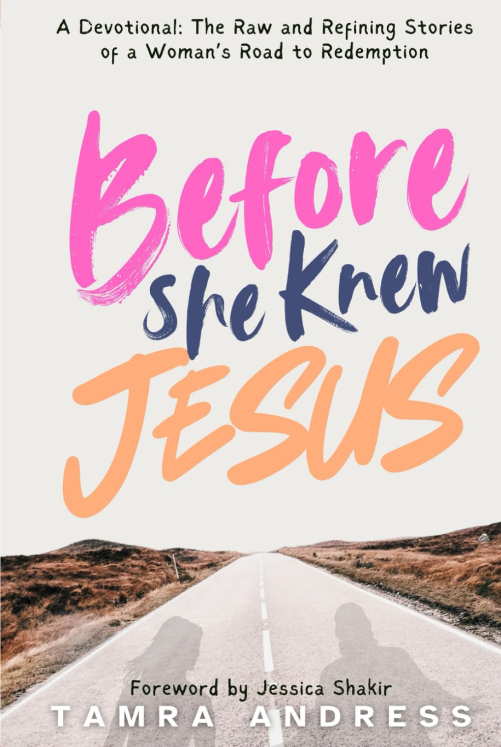 Before She Knew Jesus: A Devotional: The Raw and Refining stories of a woman's stories to redemption.