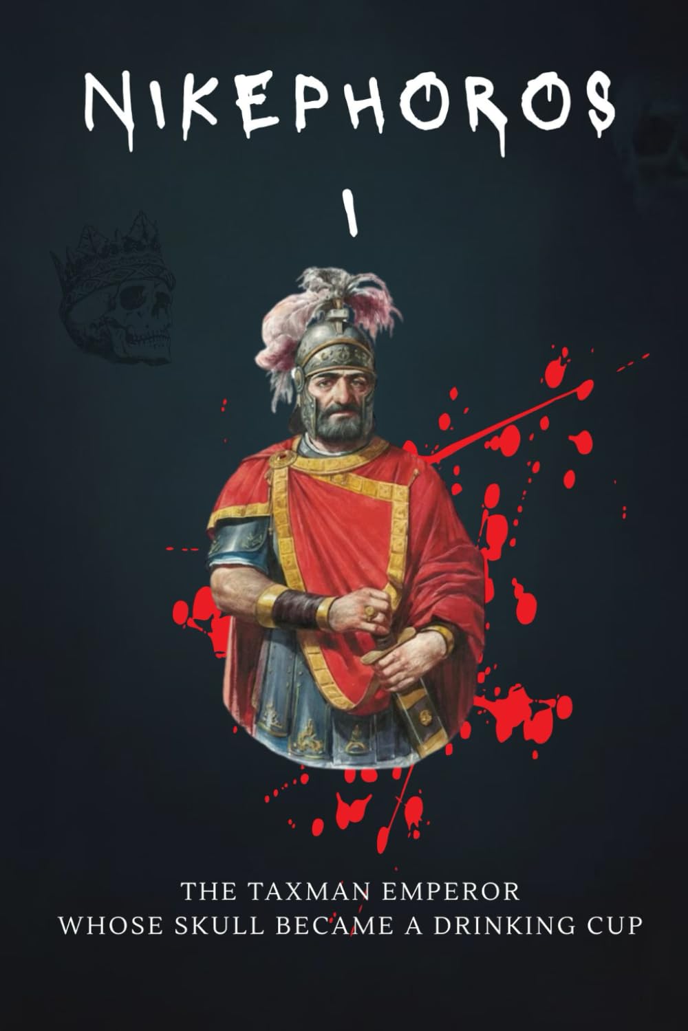 Nikephoros I: The Taxman Emperor Whose Skull Became a Drinking Cup (Emperors of Rome)