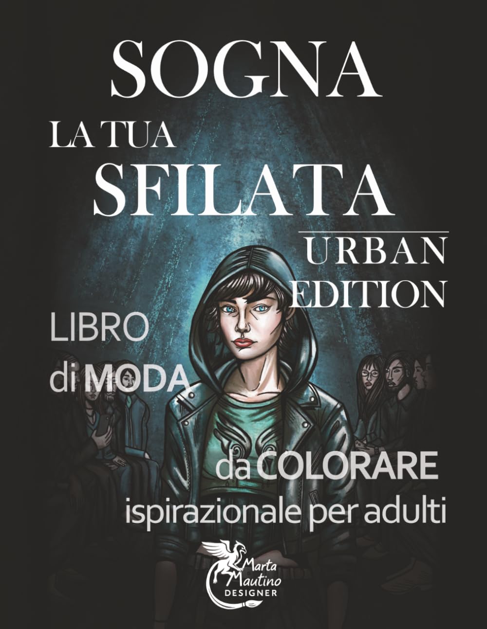 Sogna la tua sfilata – Urban Edition: Libro di moda da colorare ispirazionale per adulti