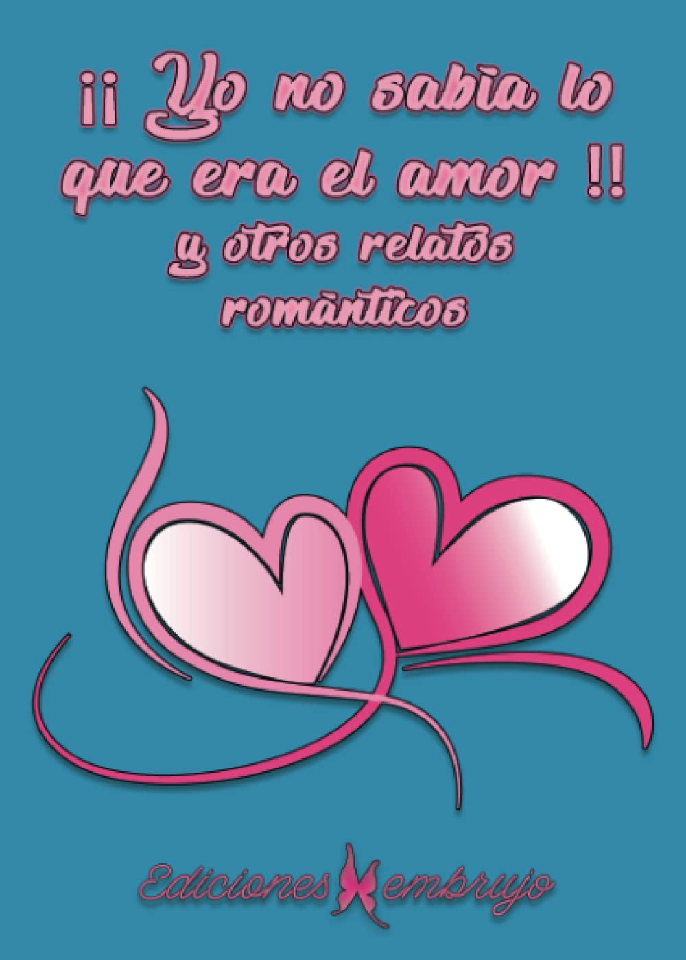 ¡¡Yo no sabía lo que era el amor!! y otros relatos románticos