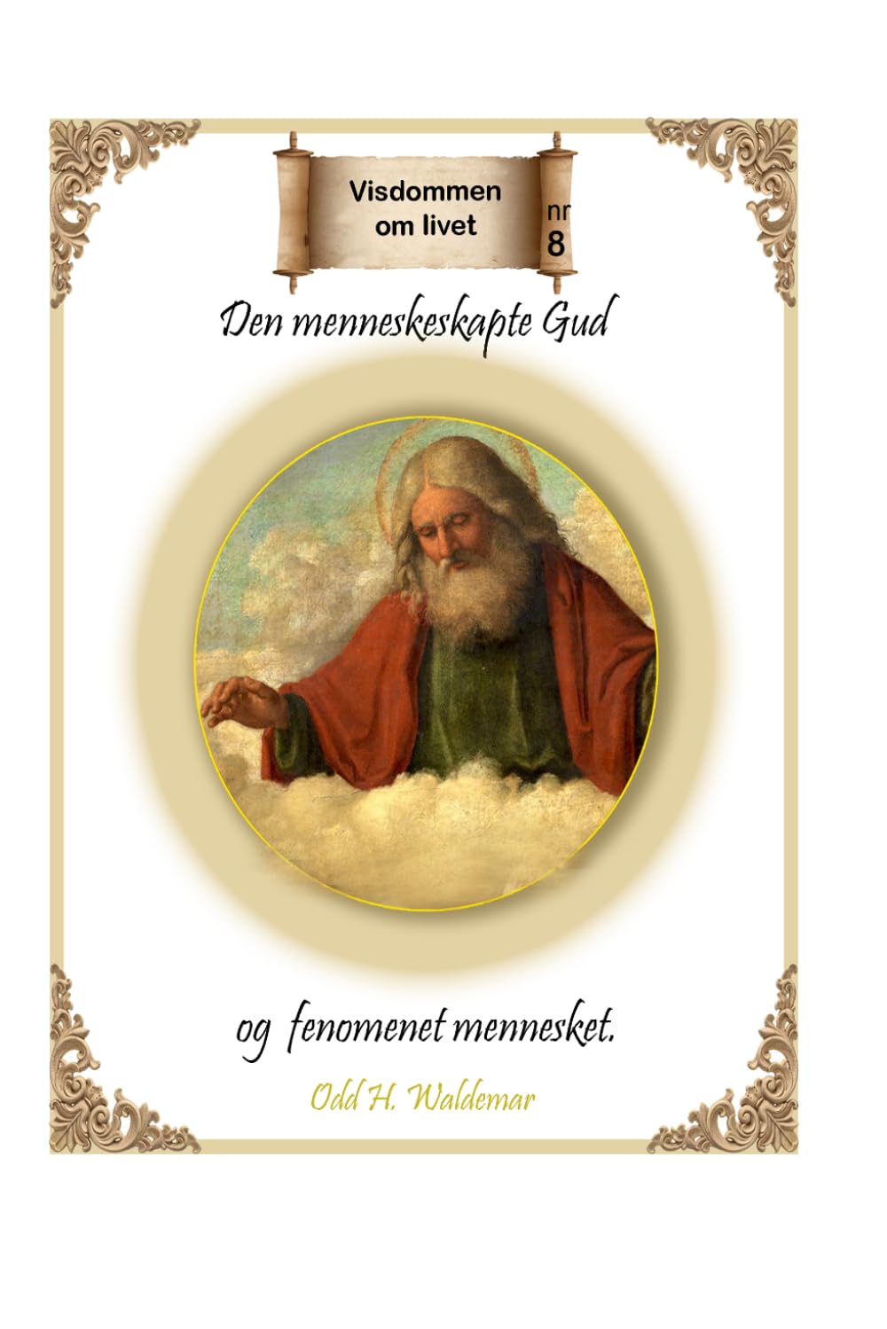 Den menneskeskapte Gud og fenomenet mennesket. (Visdommen om livet)