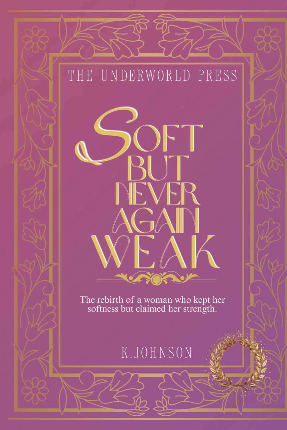 Soft But Never Again Weak: 100 Devotional Quotes on Boundaries, Self-Respect & Secure Love (The Dark Feminine Quote Collection)