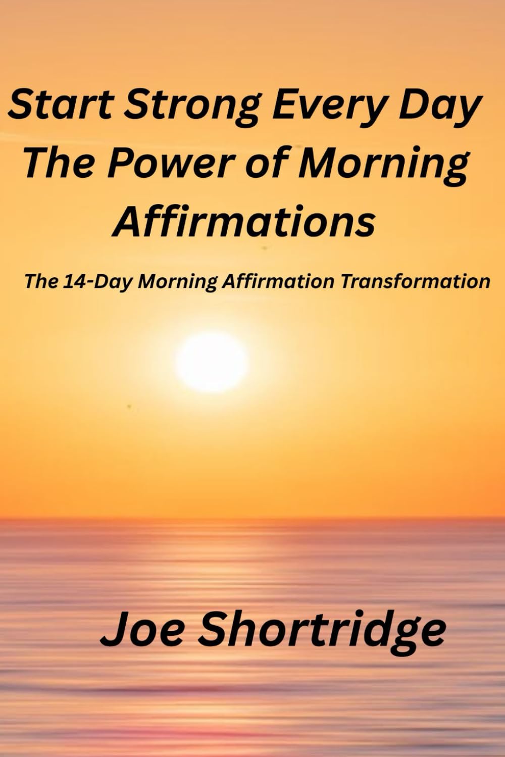 Start Strong Every Day The Power Of Morning Affirmations: The 14-Day Morning Affirmation Transformation