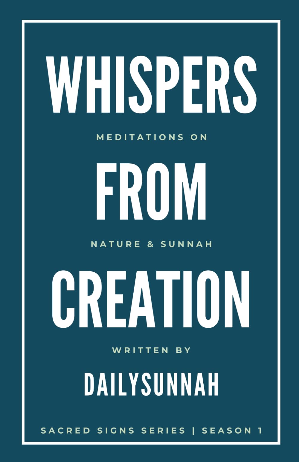 Whispers From Creation: Daily Meditations on Nature & Sunnah (Sacred Signs)