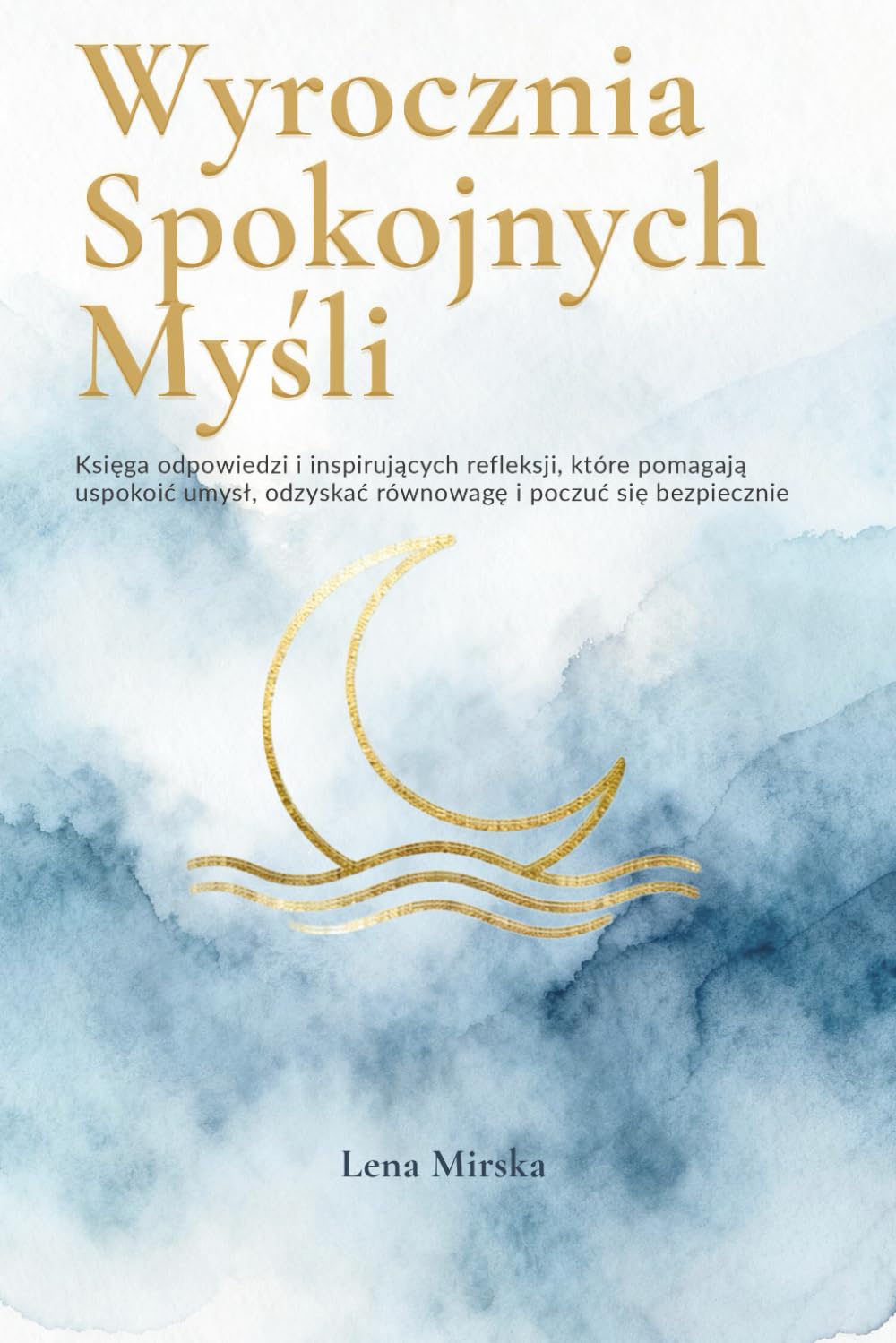 Wyrocznia Spokojnych Myśli: Księga odpowiedzi i inspirujących refleksji, które pomagają uspokoić umysł, odzyskać równowagę i poczuć się bezpiecznie