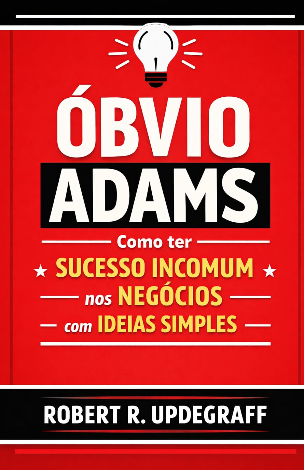 Óbvio Adams: Como ter sucesso incomum nos negócios com ideias simples