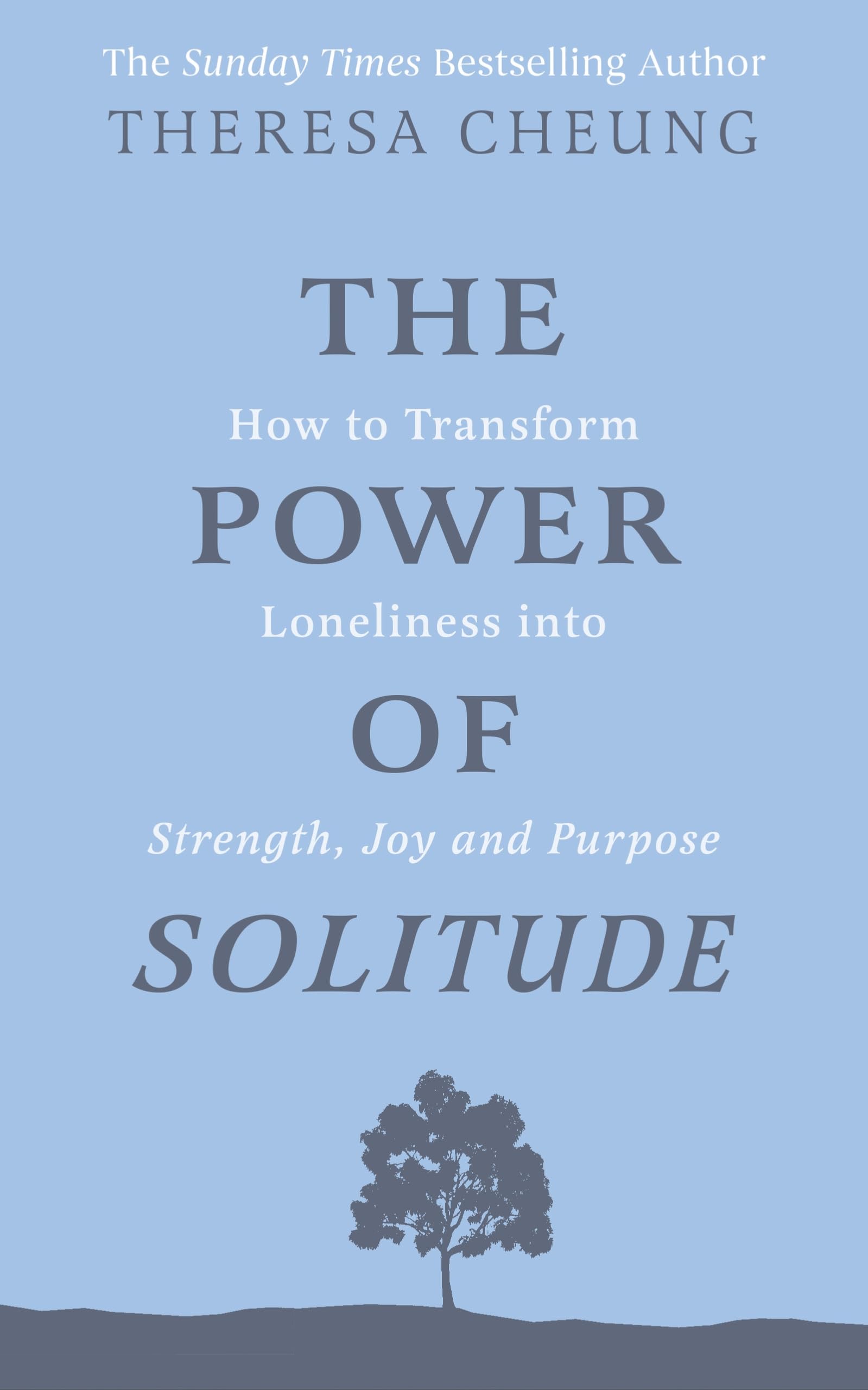 The Power of Solitude: How to Transform Loneliness into Strength, Joy and Purpose