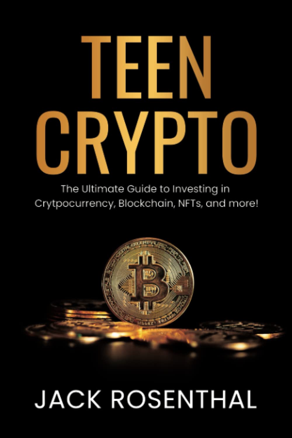 Teen Crypto: The Ultimate Guide to Investing in Cryptocurrency, Blockchain,  NFTs and more! : Rosenthal, Jack: Amazon.nl: Books