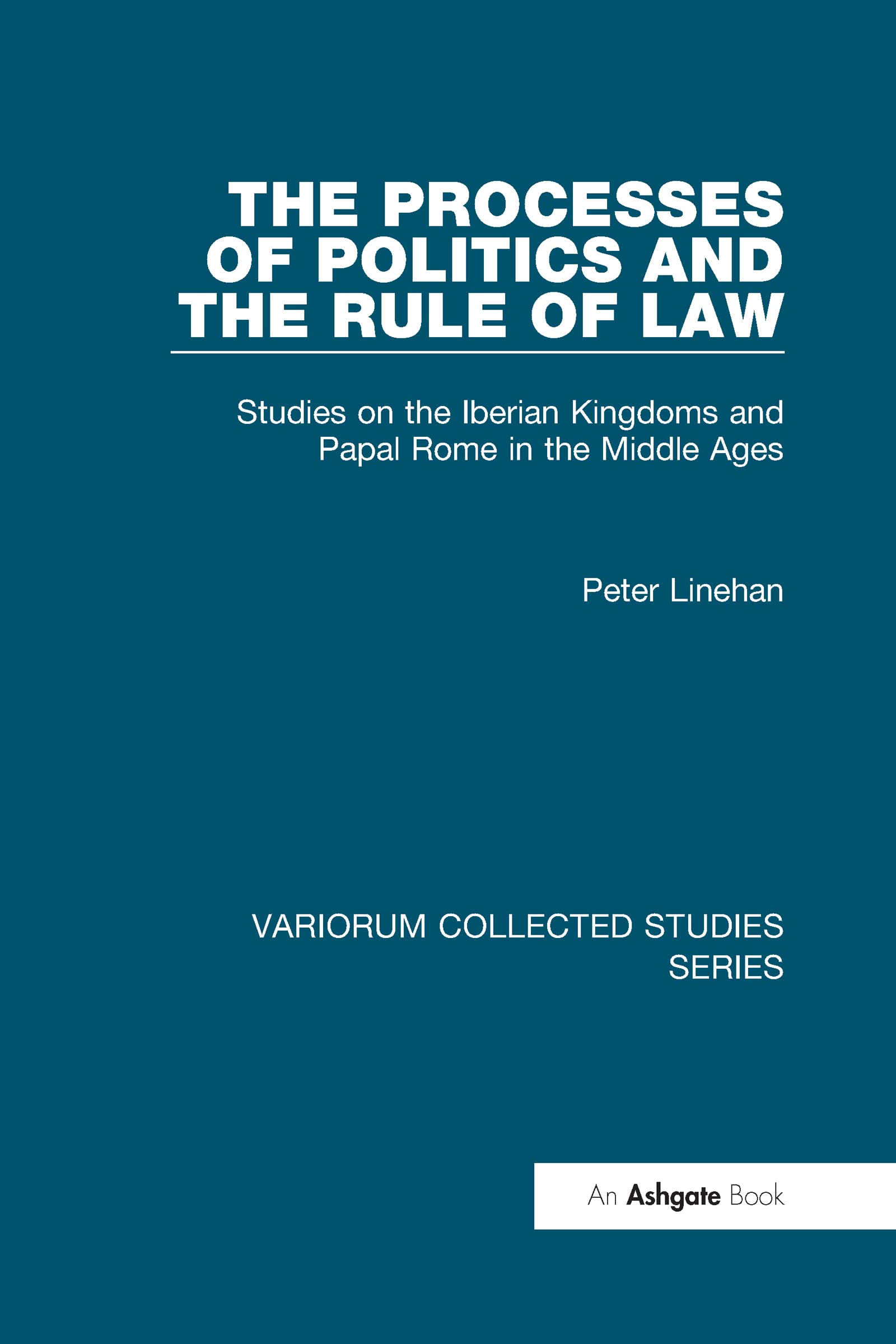 Buy The Processes of Politics and the Rule of Law: Studies on the Iberian Kingdoms and Papal Rome in the Middle Ages (Variorum Collected Studies Series, 741) — BookShops.in