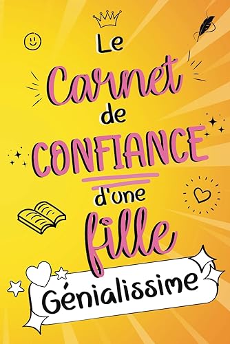 Le carnet de confiance d'une fille géniale !: Pour développer sa confiance en soi, apprendre à mieux se connaître et s’accepter tel qu’on est grâce à : des activités, techniques et challenges