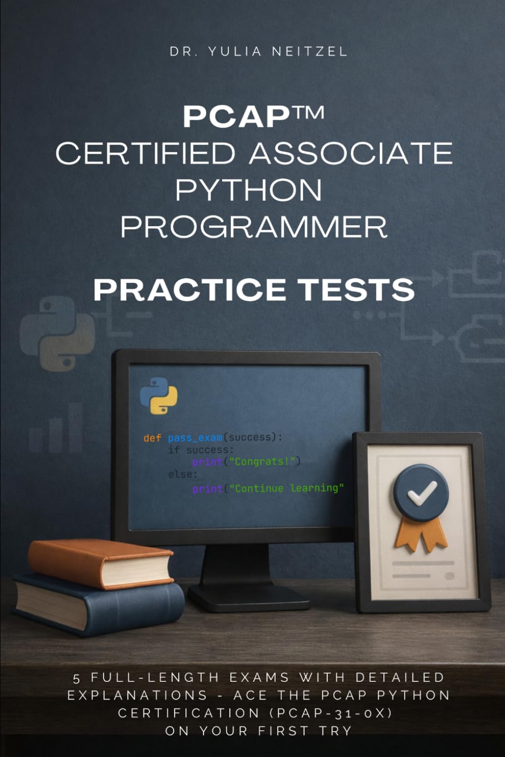 PCAP™ Certified Associate Python Programmer Practice Tests: 5 Full-Length Exams with Detailed Explanations - Ace the PCAP Python Certification ... Prep for Certifications & Coding)