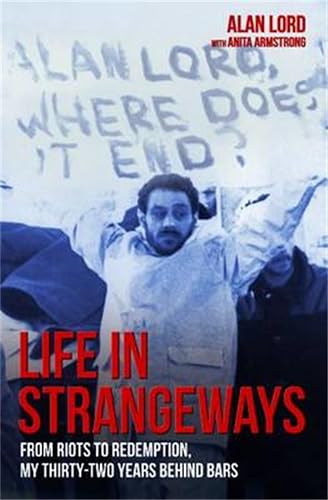 Life in Strangeways - From Riots to Redemption, My 32 Years Behind Bars: From Riots to Redemption, My Thirty-Two Years Behind Bars