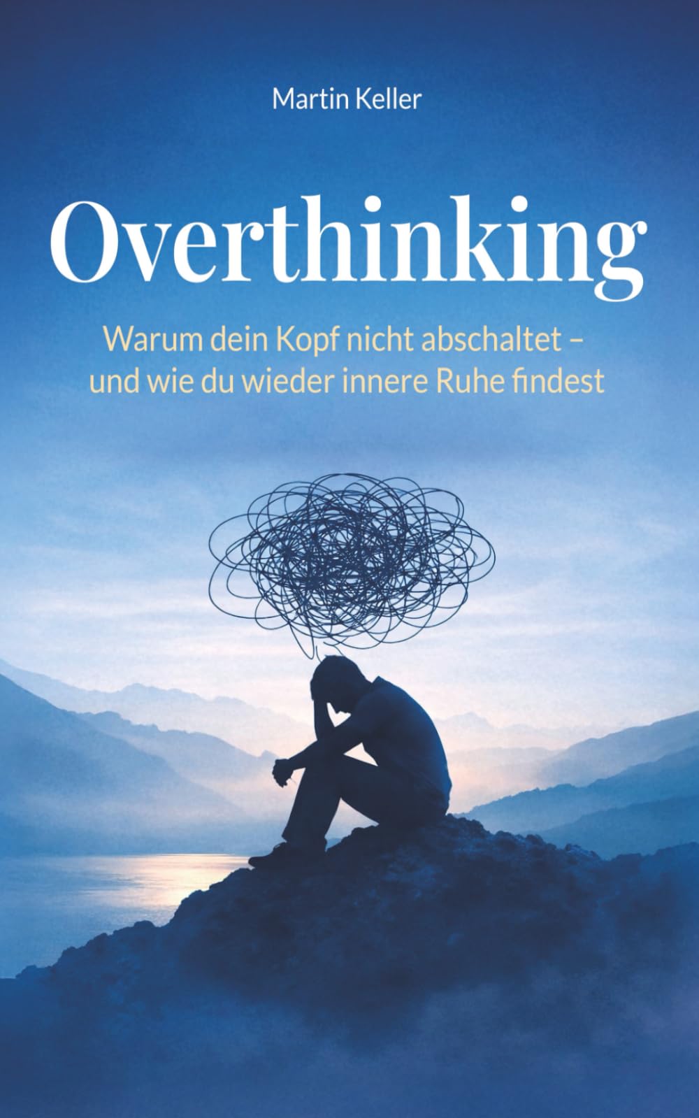 Overthinking: Warum dein Kopf nicht abschaltet – und wie du wieder innere Ruhe findest (Die Innere-Ruhe-Reihe)