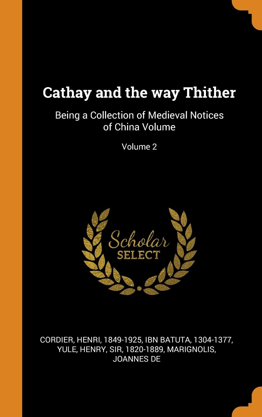 Cathay and the Way Thither: Being a Collection of Medieval Notices of China Volume; Volume 2