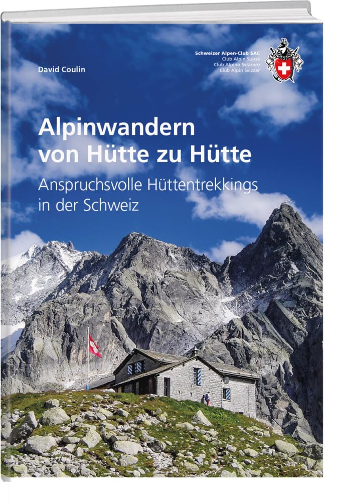 Alpinwandern von Hütte zu Hütte: Anspruchsvolle Hüttentrekkings in der Schweiz
