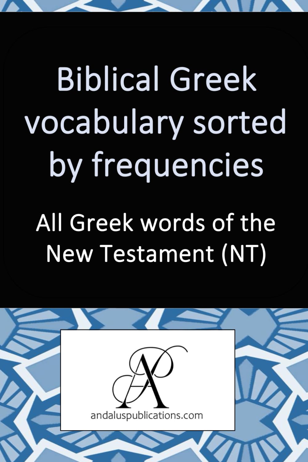 Biblical Greek vocabulary sorted by frequencies: All Greek words of the New Testament (NT) (Learn Modern Languages)