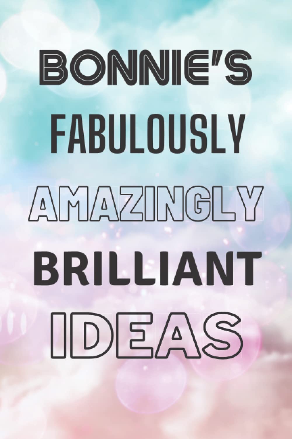 Bonnie's Fabulously Amazingly Brilliant Ideas: Personalised Name Journal for Bonnie - Lined Notebook Birthday Present for Bonnie - 6x9 inches - 110 pages