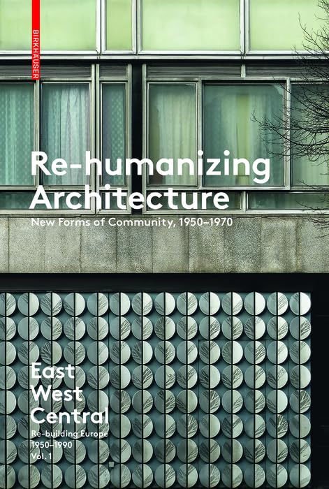 Buy Re-Humanizing Architecture: New Forms of Community, 1950-1970 (East West Central: Re-building Europe, 1950-1990, 1) — BookShops.in