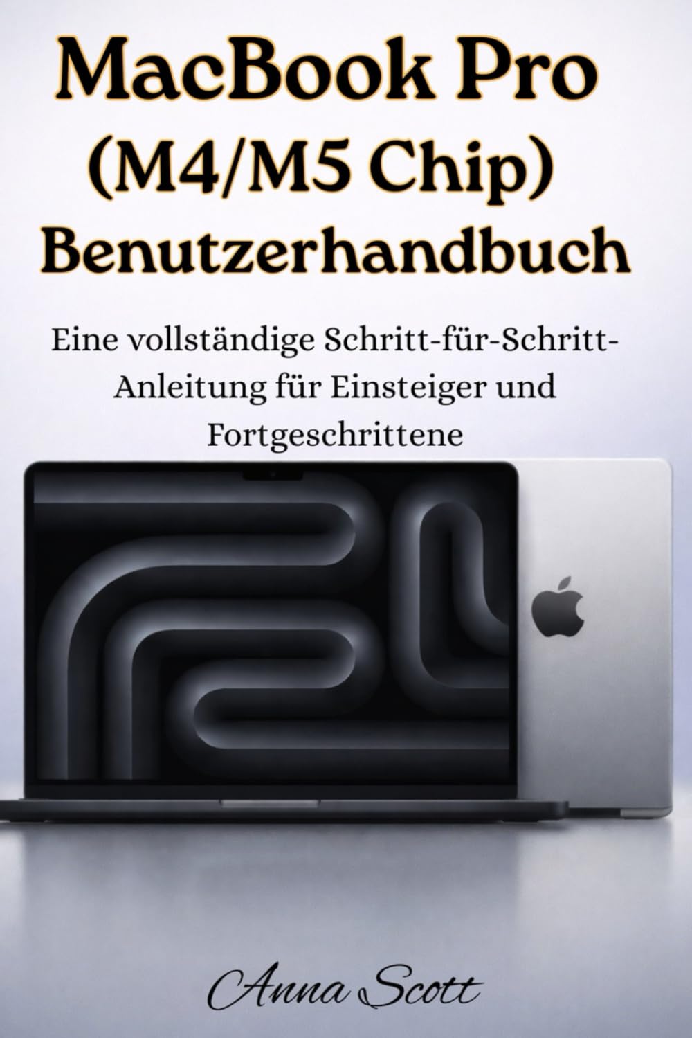 MacBook Pro (M4/M5 Chip) Benutzerhandbuch: Eine vollständige Schritt-für-Schritt-Anleitung für neue und erfahrene Benutzer