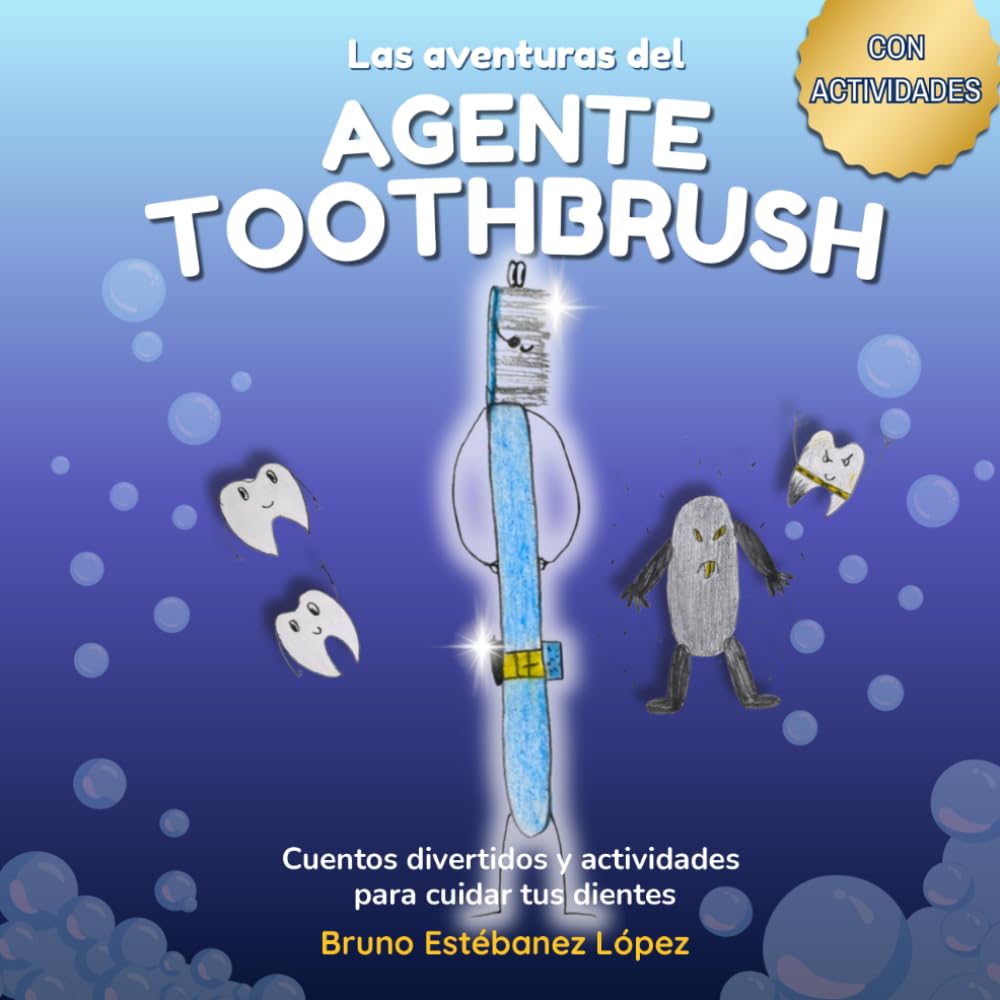 Las Aventuras del Agente Toothbrush: Cuento infantil sobre higiene dental con actividades (3-8 años) – Escrito por un niño.: Cuentos divertidos para ... los niños a cepillarse los dientes cada día.