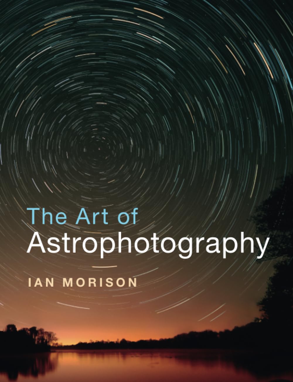 The Art of Astrophotography,Ian Morison