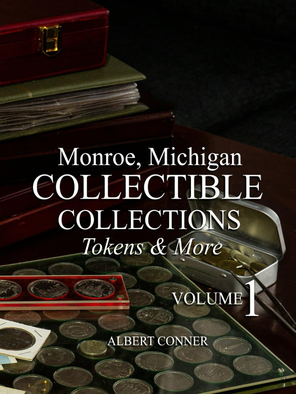 Monroe, Michigan Collectible Collections: Tokens & More Volume 1
