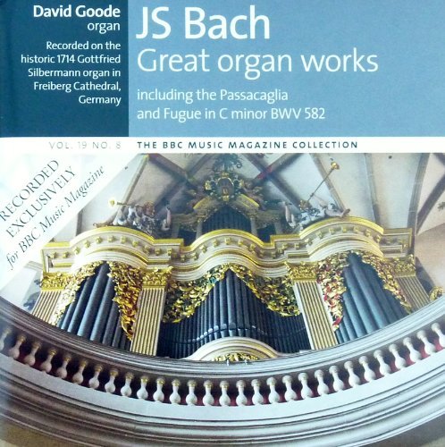 J.S.BACH - GREAT ORGAN WORKS - DAVID GOODE (RECORDED ON THE HISTORIC 1714 GOTTFRIED SILBERMANN ORGAN IN FREIBERG CATHEDRAL, GERMANY)- BBC By N/A (0001-01-01)