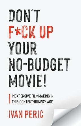 Don't F*ck Up Your No Budget Movie!