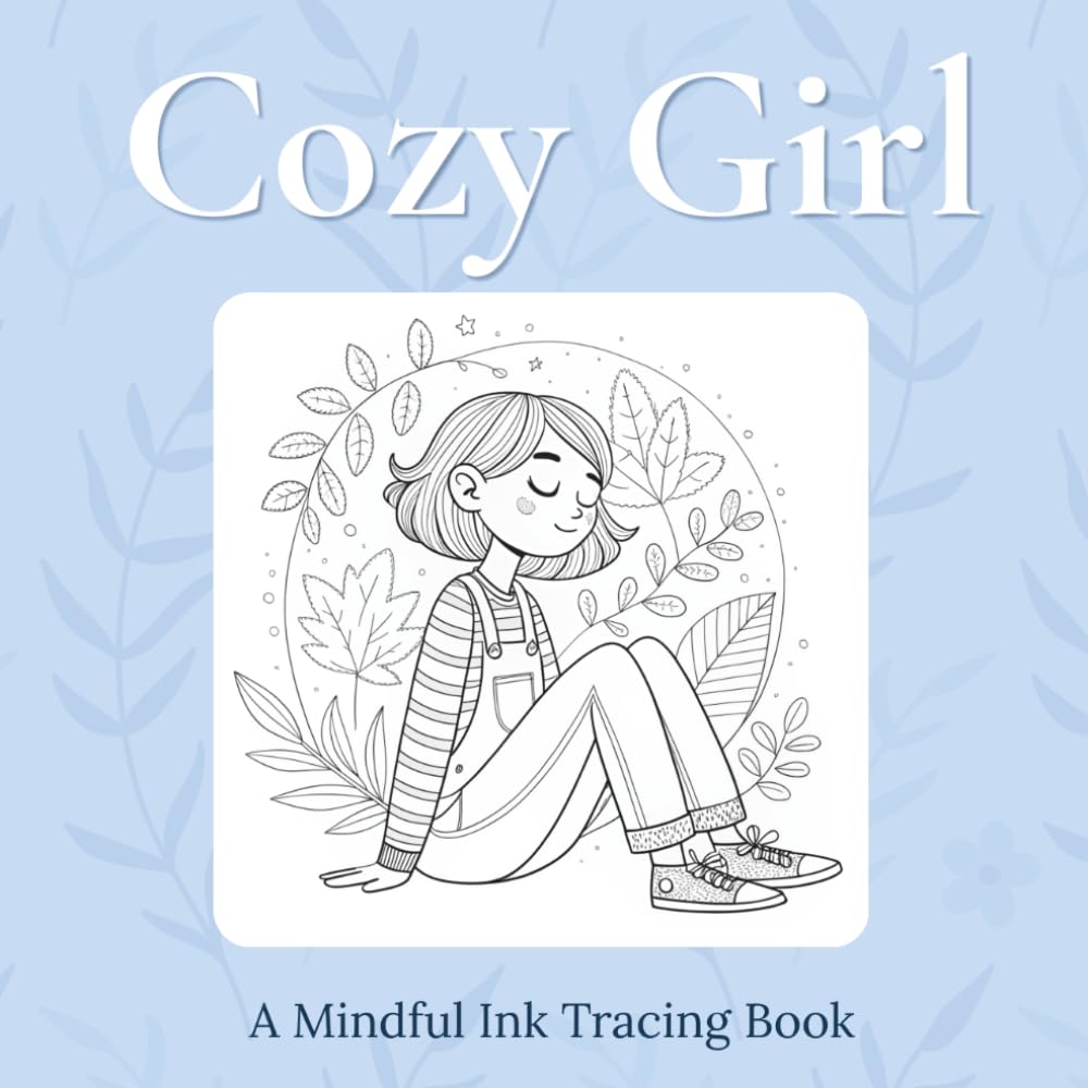 Cozy Girl - Ink Tracing Book: Mindful tracing activity to relax and unwind. 30 cozy images to trace with ink (Mindful Ink Tracing - Cozy Series)