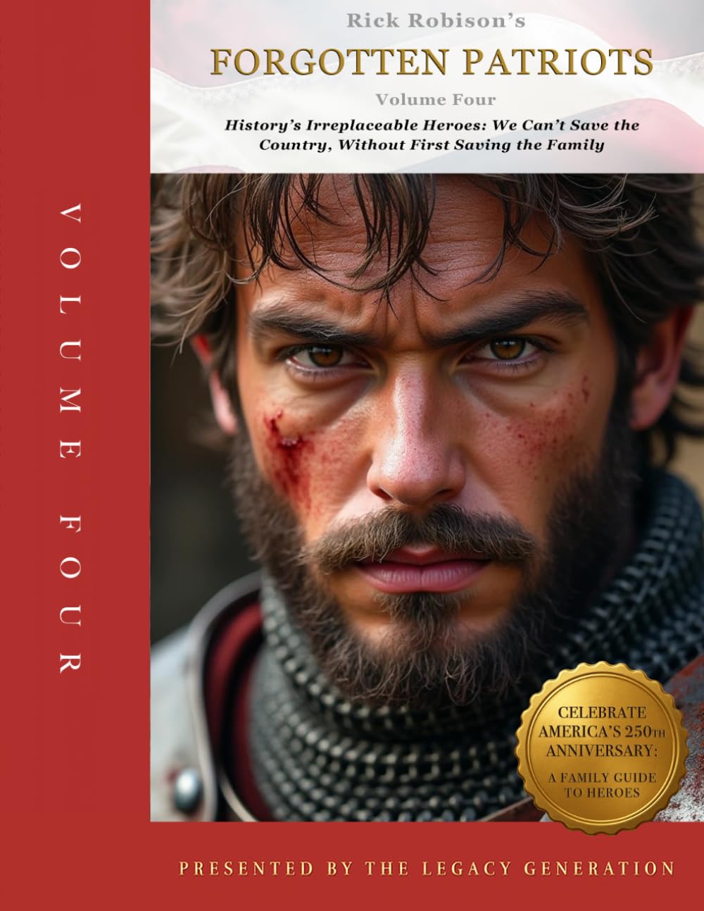 FORGOTTEN PATRIOTS: VOLUME FOUR: History’s Irreplaceable Heroes: We Can’t Save Our Country Without First Saving the Family