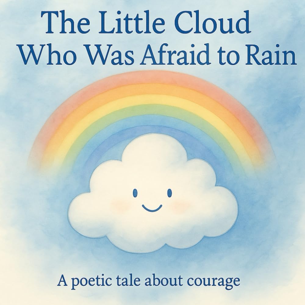 The Little Cloud Who Was Afraid to Rain: A poetic tale about courage