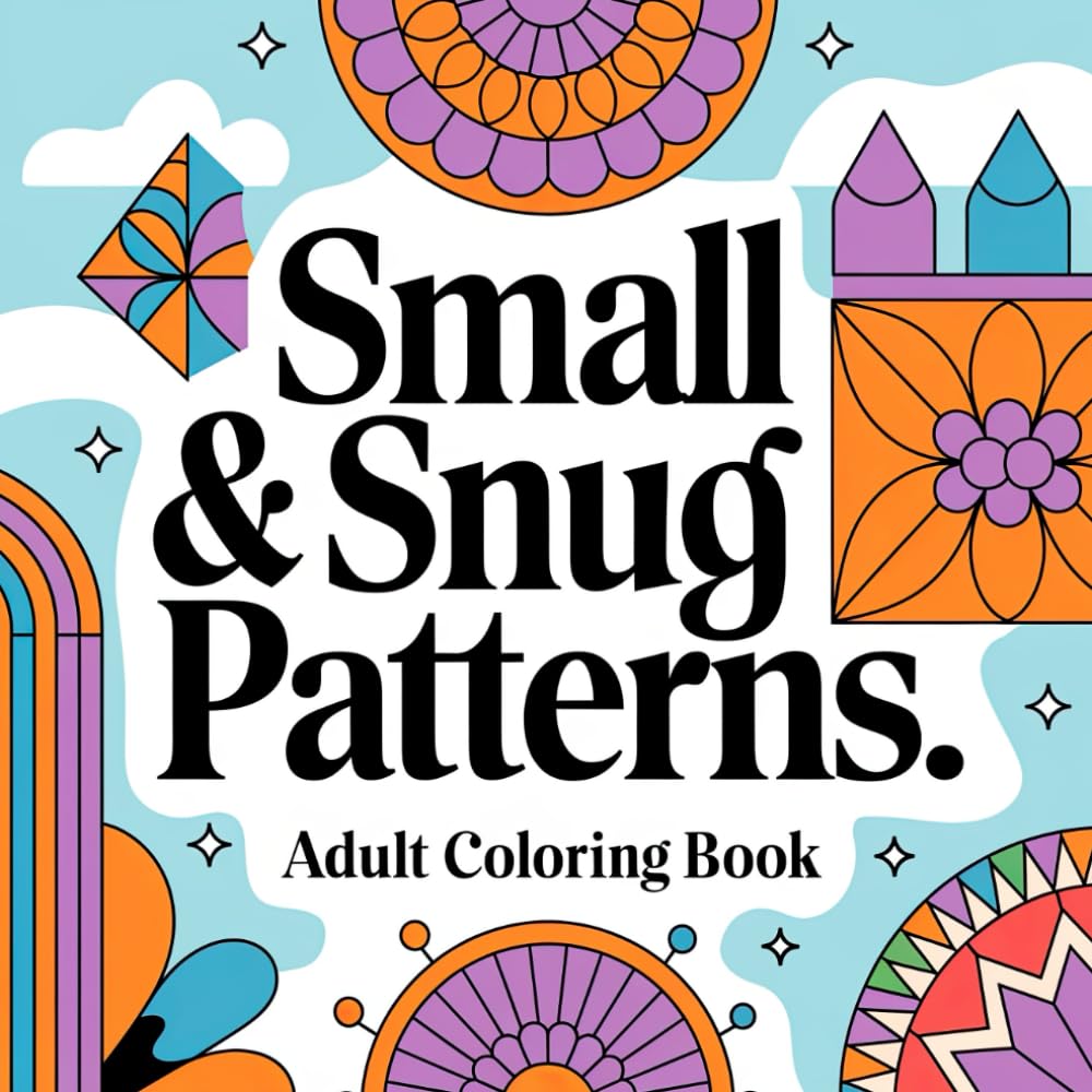 Small & Snug Patterns Adult Coloring Book: Petite Patterns for Relaxation & Creativity