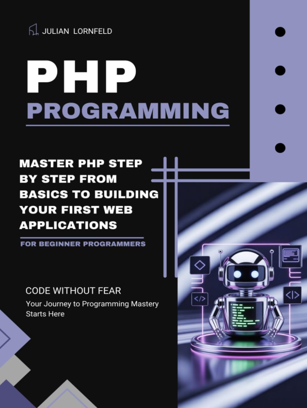 PHP Programming: Master PHP Step by Step From Basics to Building Your First Web Applications