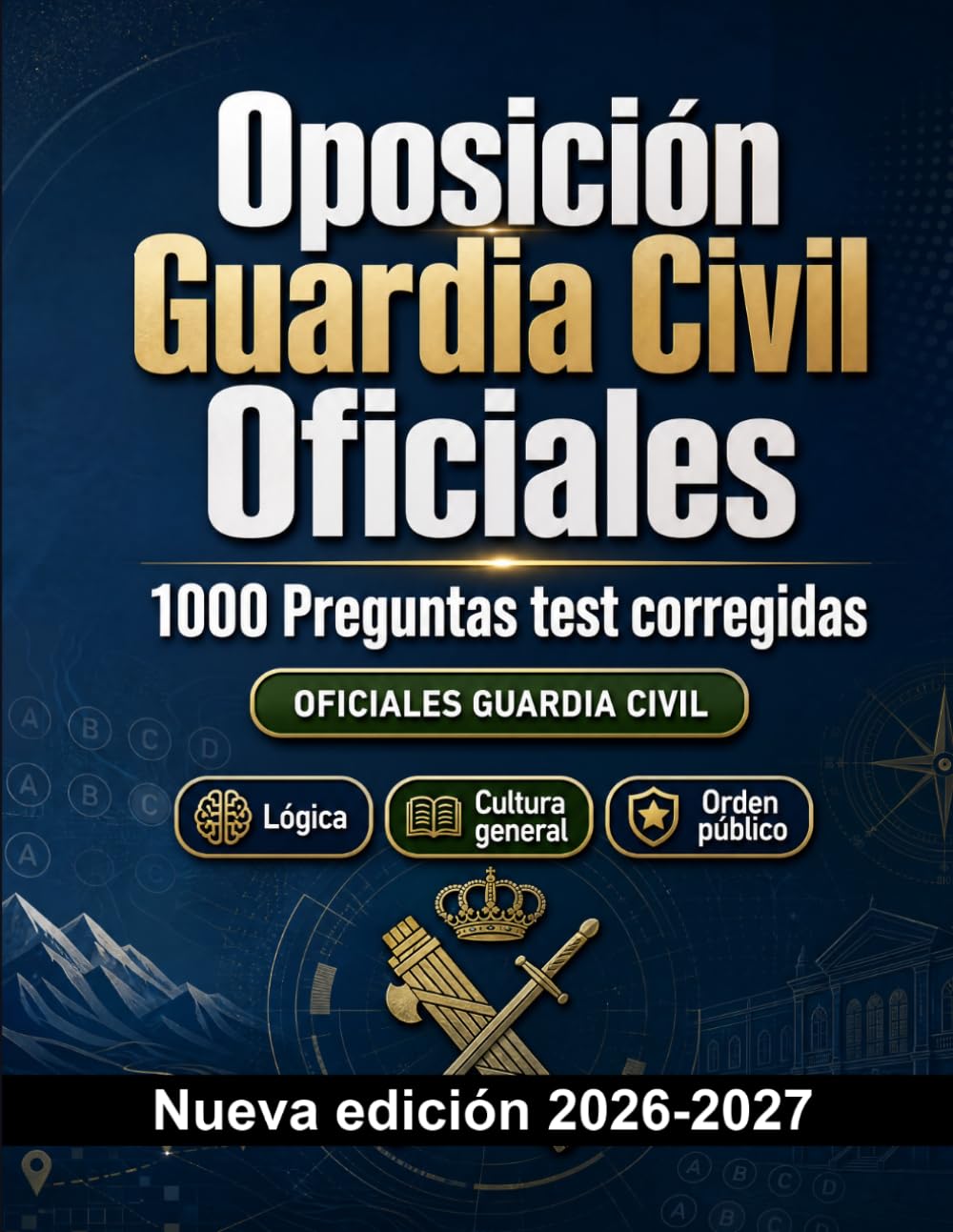 Oposición Guardia Civil Oficiales : 1000 Preguntas test corregidas: Preparación oposición: test Orden público, Seguridad, Administración, Ética, Informes y simulación de pruebas para aprobar