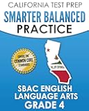 CALIFORNIA TEST PREP Smarter Balanced Practice SBAC English Language Arts Grade 4: Preparation for the Smarter Balanced ELA Tests