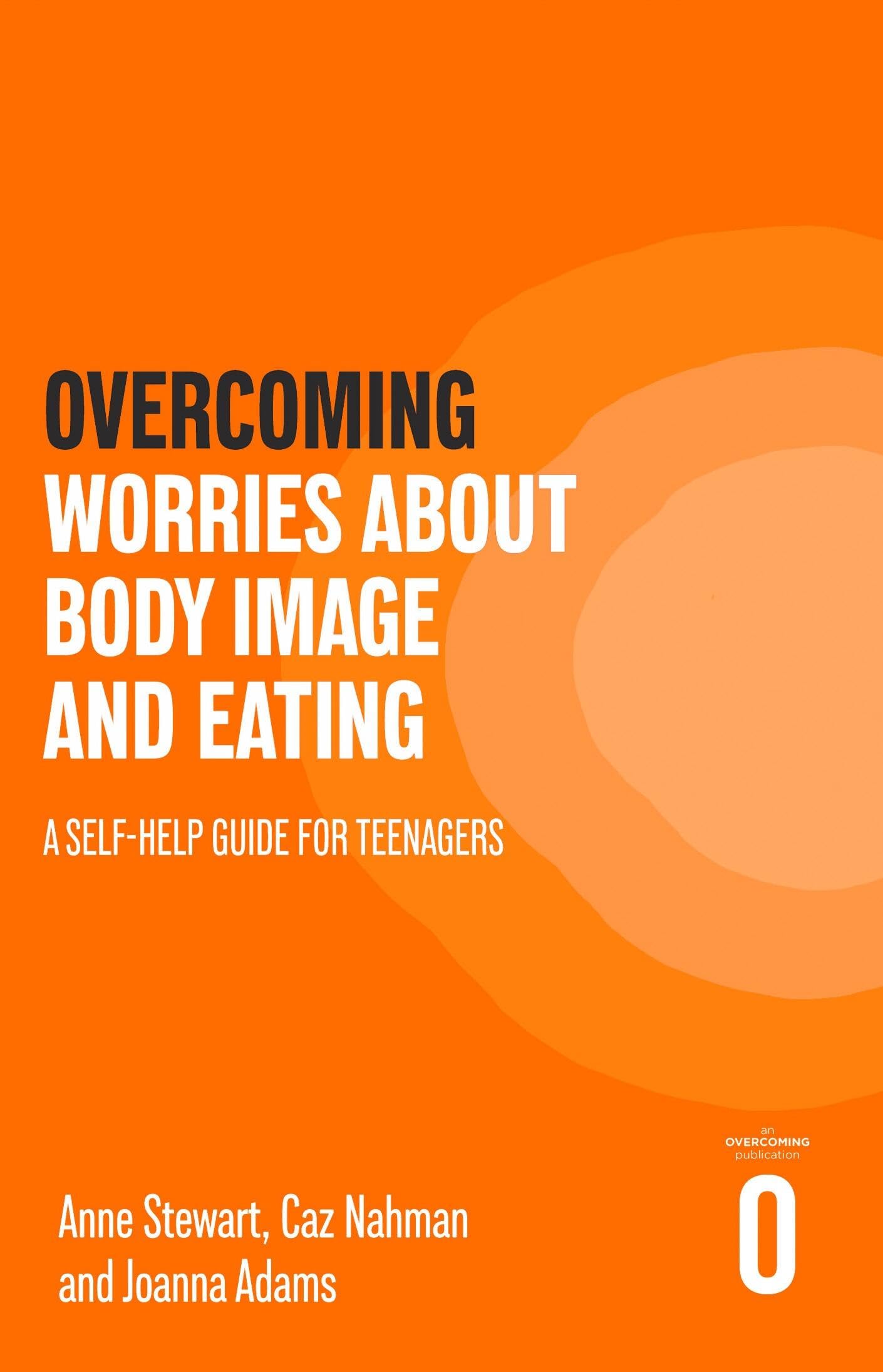 Overcoming Worries About Body Image and Eating: A Self-help Guide for Teenagers (Overcoming For Teenagers)