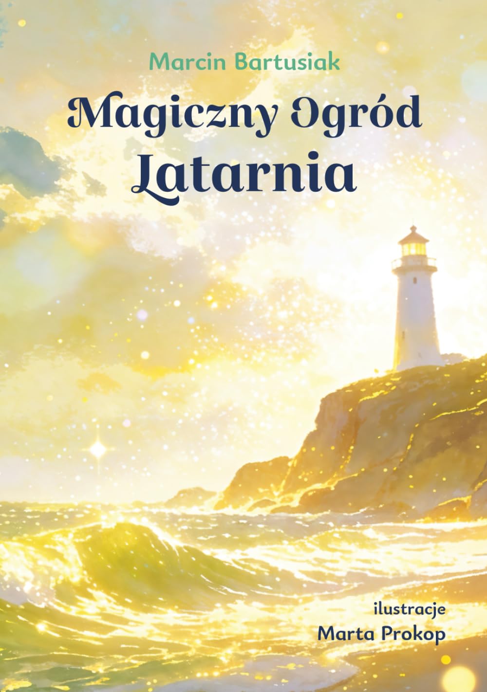 Magiczny Ogród Latarnia: Ilustrowana bajka dla dzieci i dorosłych o świadomości uczuć i emocji (Magiczny Ogród Uczuć)