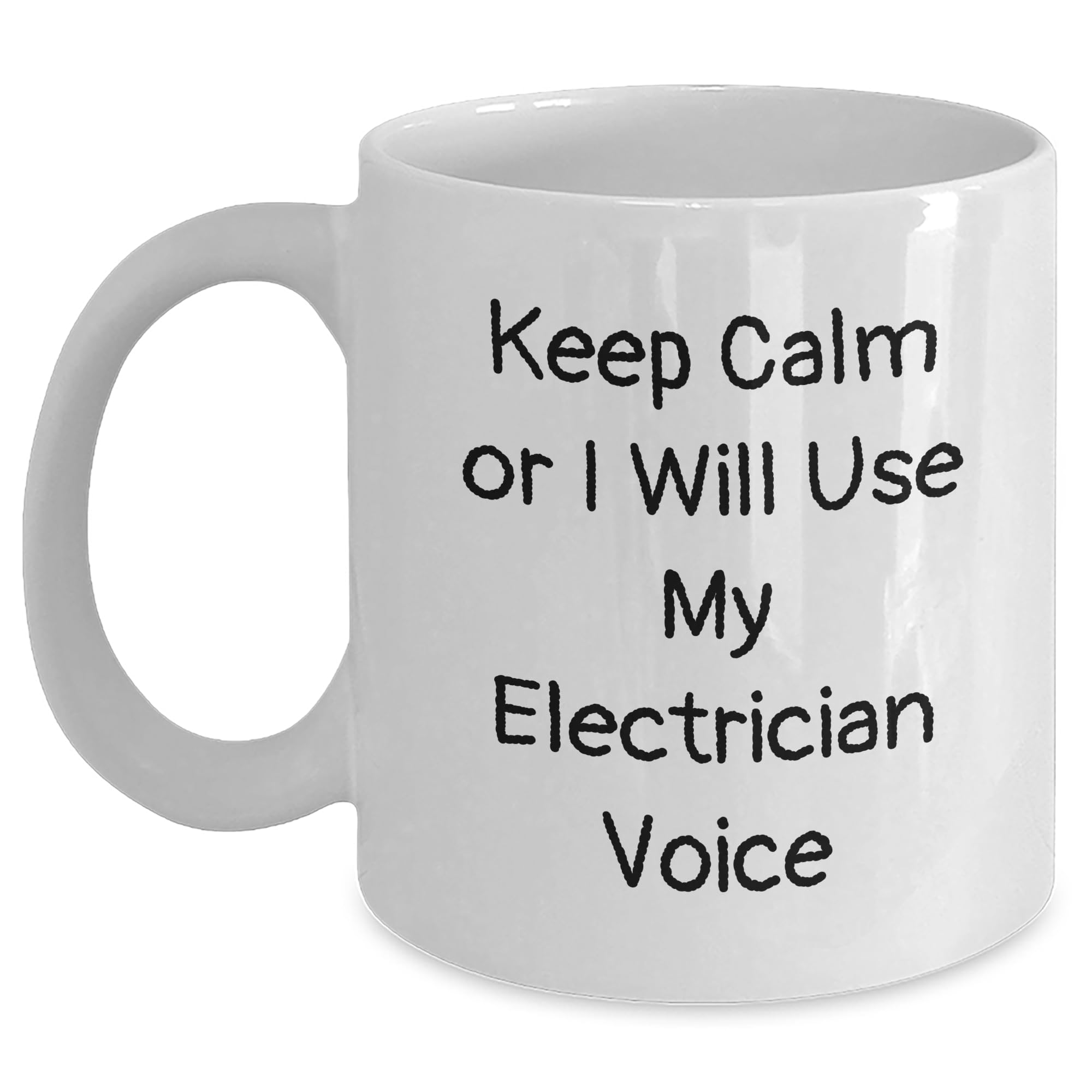 Keep Calm Or I Will Use My Electrician Voice Electrician White Coffee Mug - Funny Christmas Unique Gifts for Electrician Friends and Family