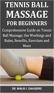 Tennis Ball Massage for Beginners: Comprehensive Guide on Tennis Ball Massage; the Workings and Rules, Benefits, Exercises and More