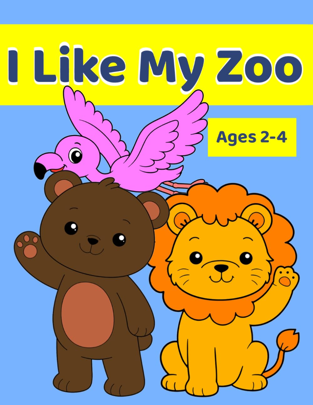 I Like My Zoo: Cute Zoo Animals Coloring Book for Kids Ages 2–4 | Easy and Fun Toddler Coloring Pages with Simple Designs and Bold Lines
