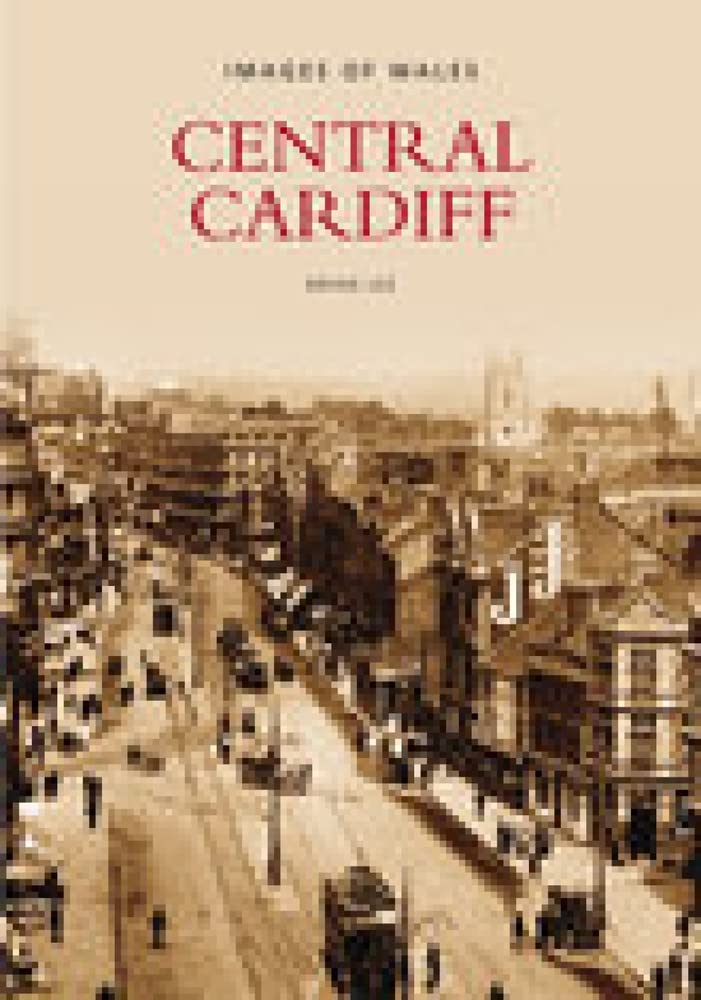 Central Cardiff Images of Wales by Brian Lee PAPERBACK 9780752411385