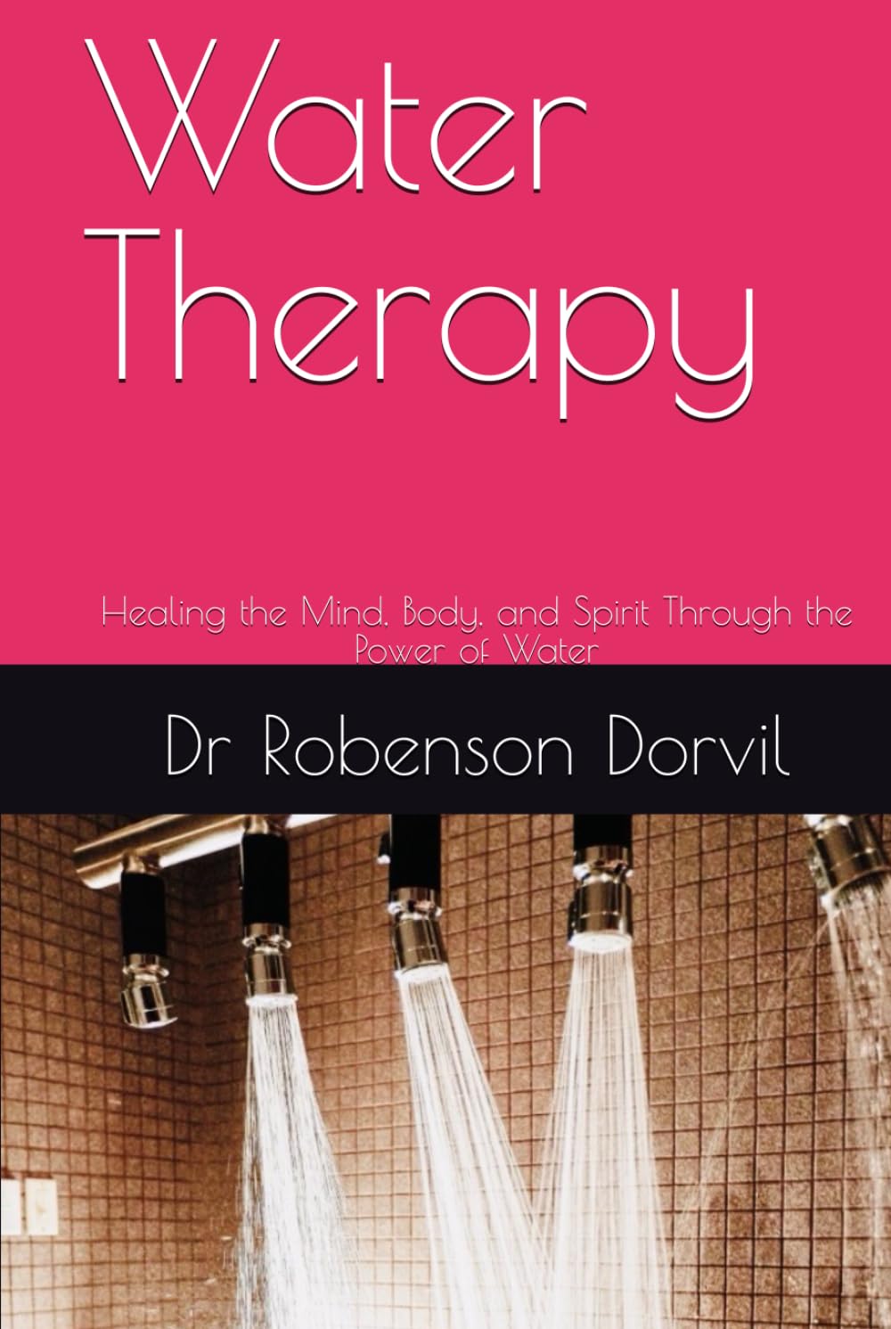 Water Therapy: Healing the Mind, Body, and Spirit Through the Power of Water