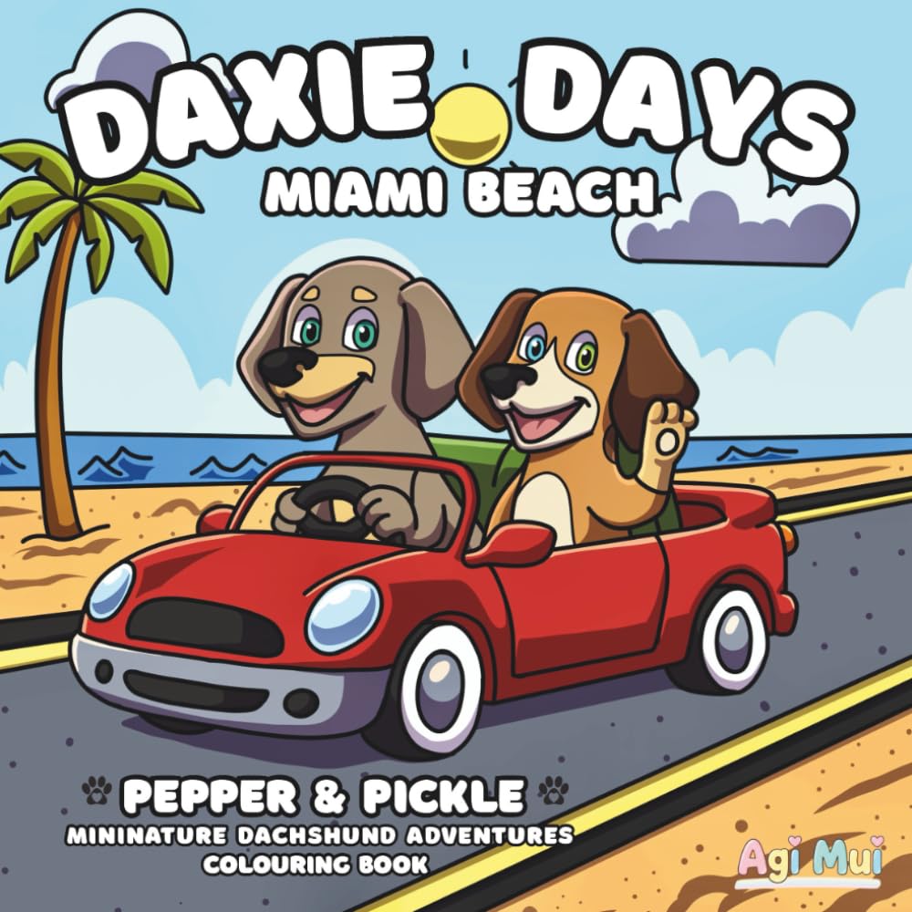 Daxie Days - Miniature Dachshund Adventures -Cute & Sweet Colouring Book -Hand Drawn - Sausage Dog: Pepper & Pickle - Miami Beach